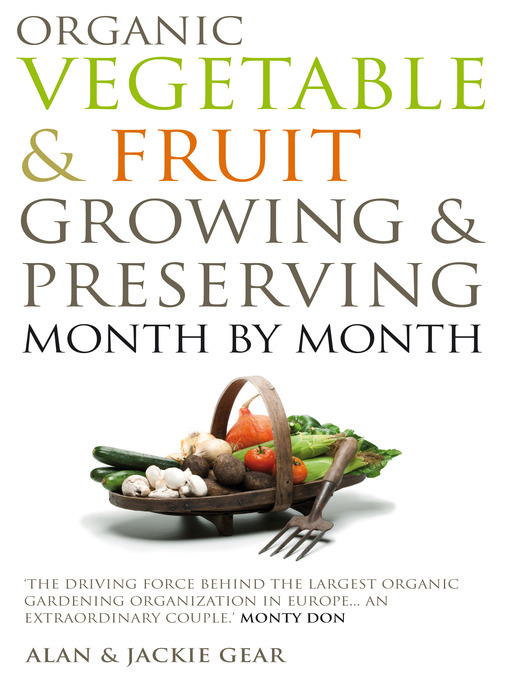Title details for Organic Vegetable & Fruit Growing & Preserving Month by Month by Alan Gear - Available